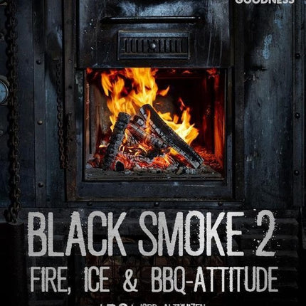 Smokey Goodness Black Smoke 2 Fire, Ice en BBQ Attitude GESIGNEERD!
